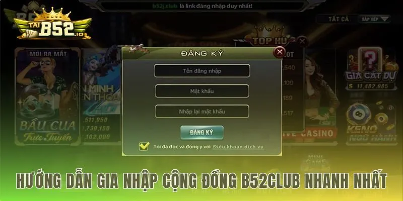 Các bước tham gia B52CLUB đơn giản và nhanh chóng