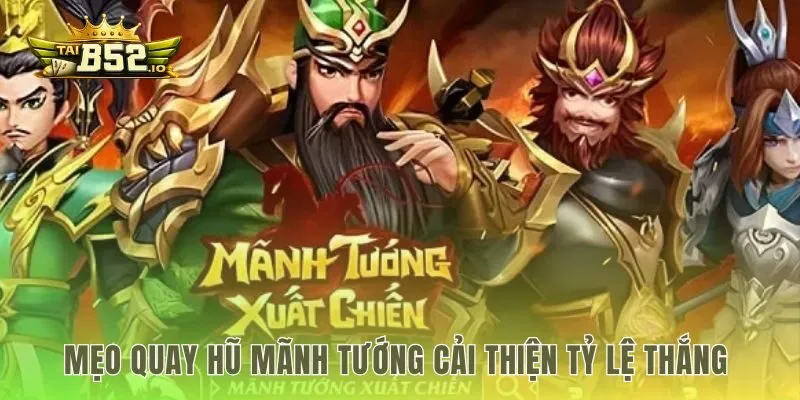 Chiến thuật quay hũ mãnh tướng công thành hiệu quả