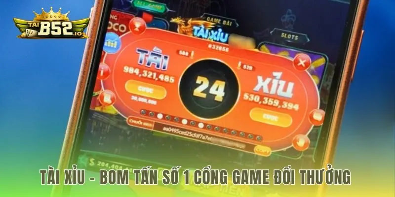 Tài Xỉu tâm điểm thu hút dòng tiền lớn nhất của cổng game